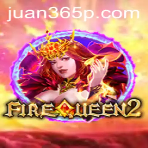 FireQueen2: A Comprehensive Guide to the Thrilling Adventure Inspired by Juan365